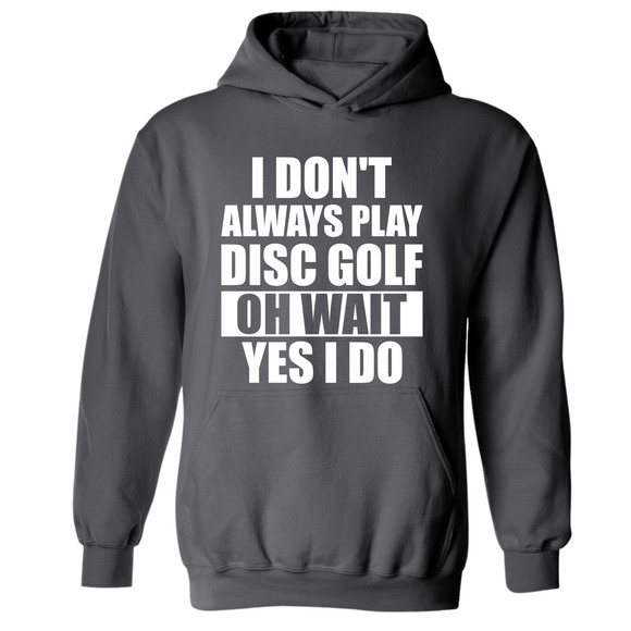 Disc Golf Hoodie I Dont Always Play DiscGolf Funny Discgolfing Sweatshirt - Picture 8 of 11